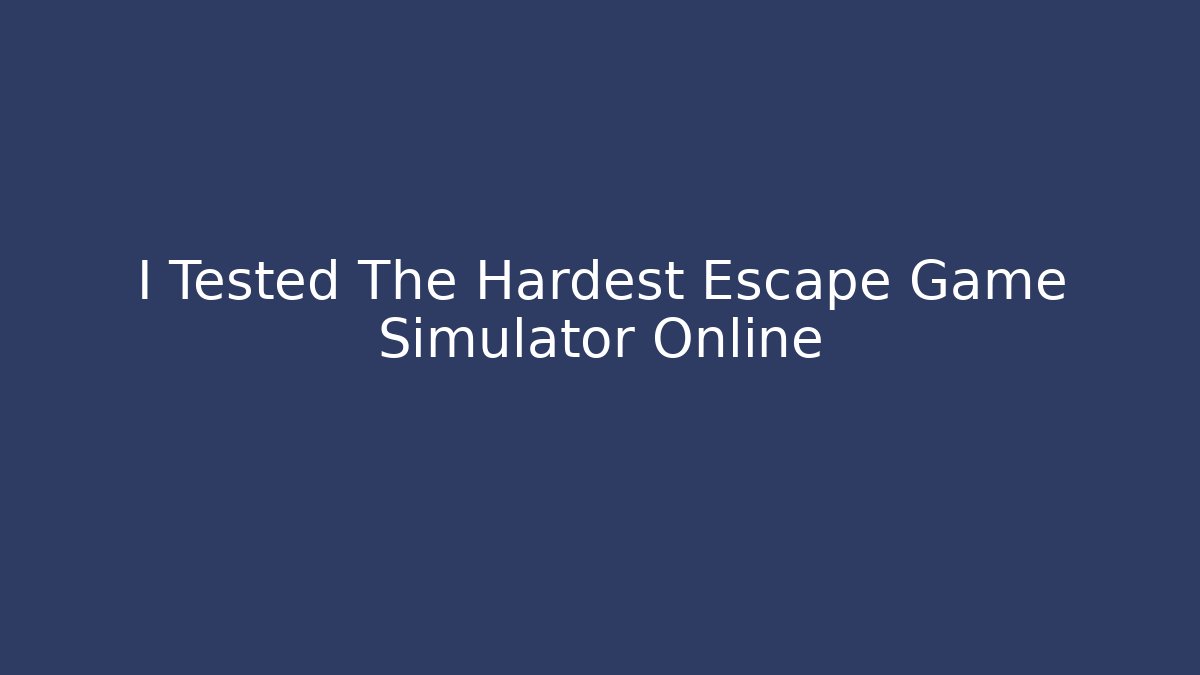I Tested The Hardest Escape Game Simulator Online