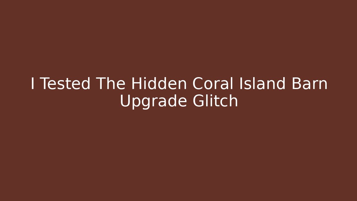 I Tested The Hidden Coral Island Barn Upgrade Glitch