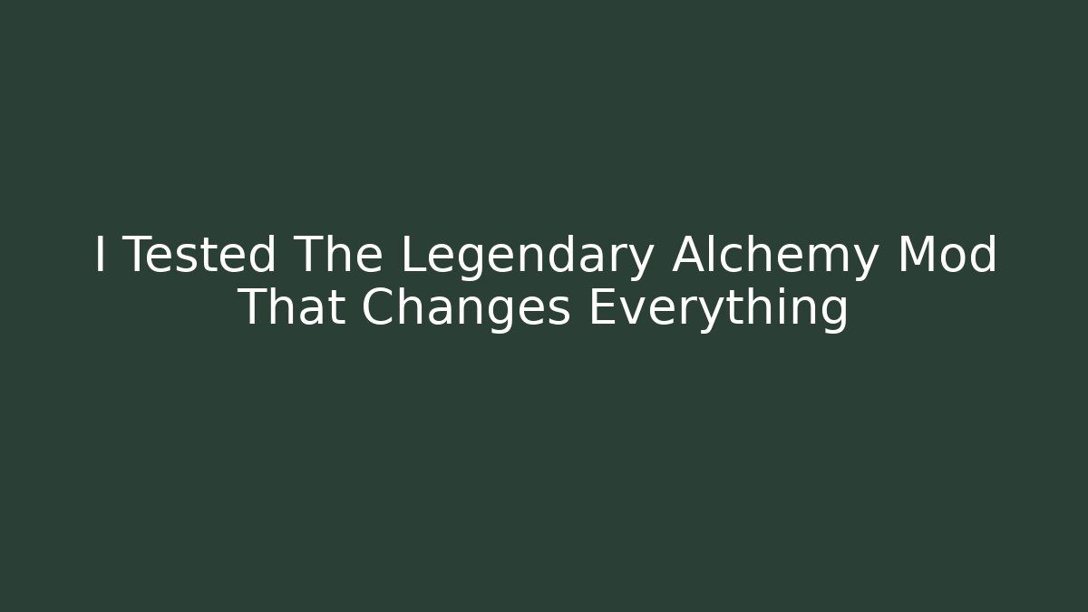 I Tested The Legendary Alchemy Mod That Changes Everything