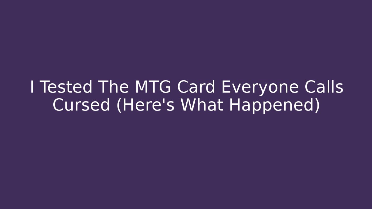 I Tested The MTG Card Everyone Calls Cursed (Here's What Happened)