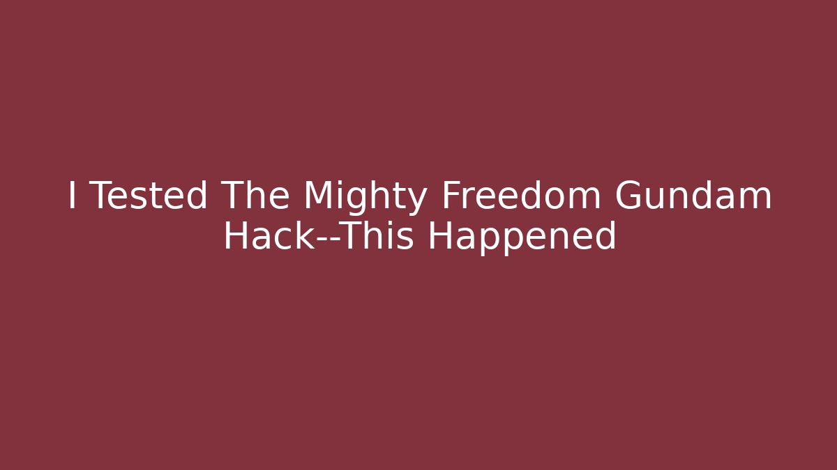I Tested The Mighty Freedom Gundam Hack—This Happened - Critter Realm