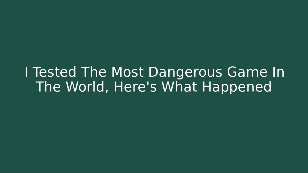 I Tested The Most Dangerous Game In The World, Here's What Happened