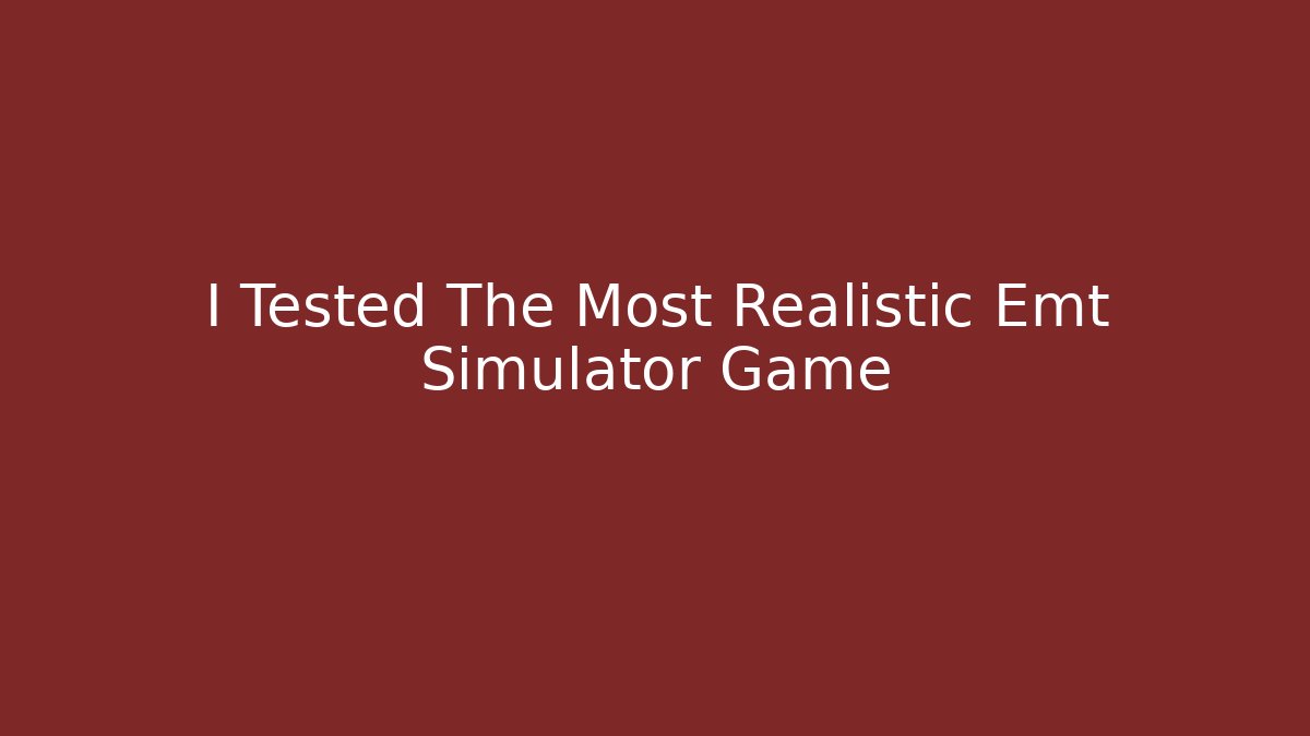 I Tested The Most Realistic Emt Simulator Game