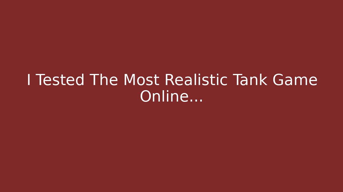 I Tested The Most Realistic Tank Game Online...