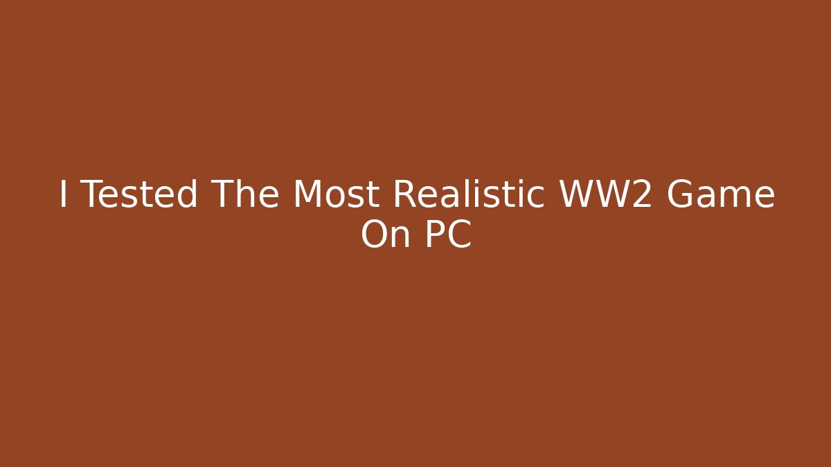 I Tested The Most Realistic WW2 Game On PC