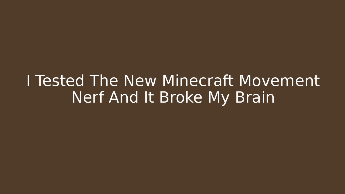 I Tested The New Minecraft Movement Nerf And It Broke My Brain