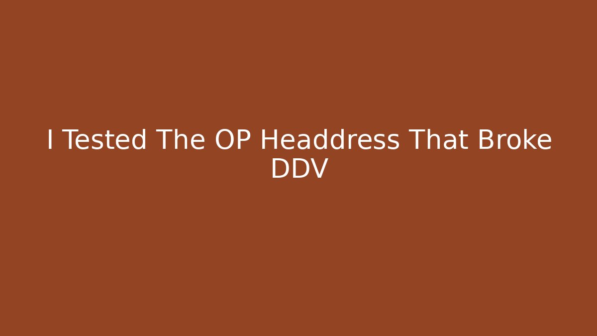 I Tested The OP Headdress That Broke DDV