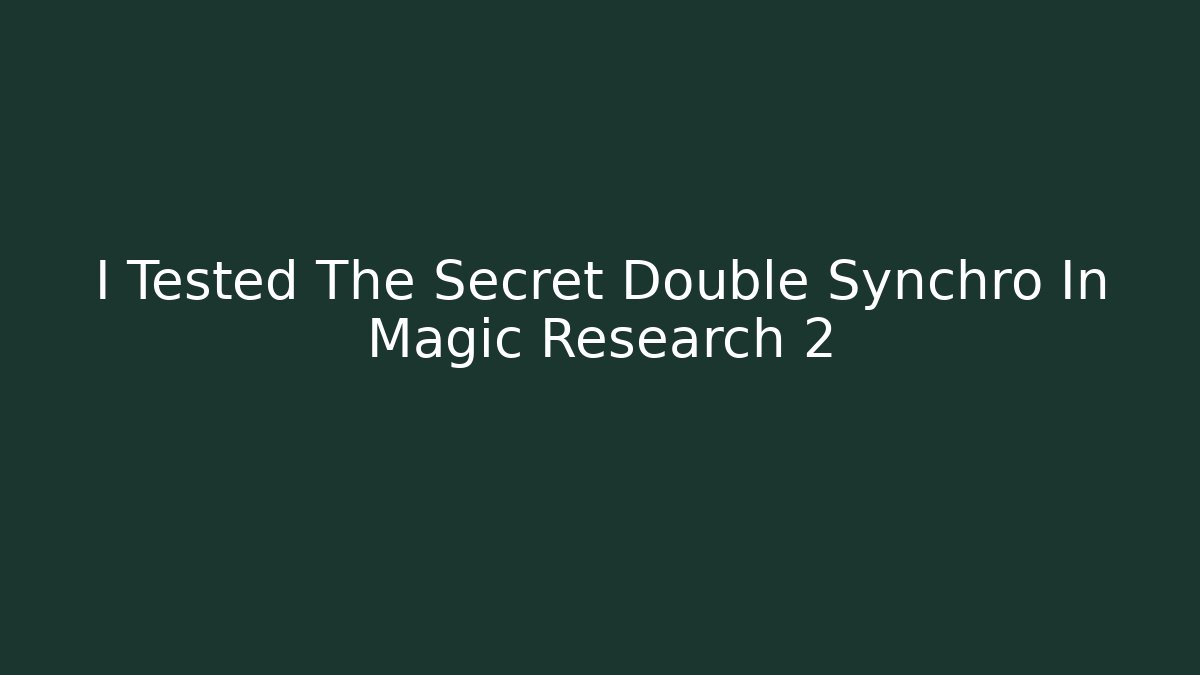 I Tested The Secret Double Synchro In Magic Research 2