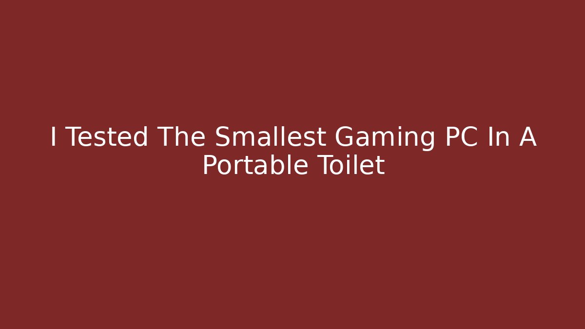 I Tested The Smallest Gaming PC In A Portable Toilet