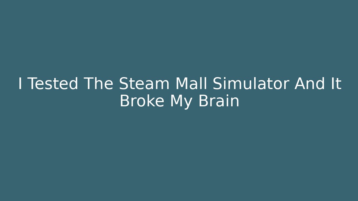 I Tested The Steam Mall Simulator And It Broke My Brain