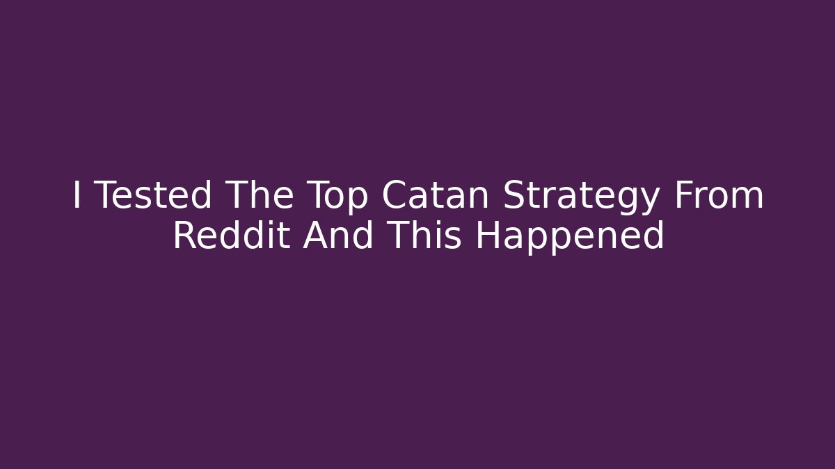 I Tested The Top Catan Strategy From Reddit And This Happened