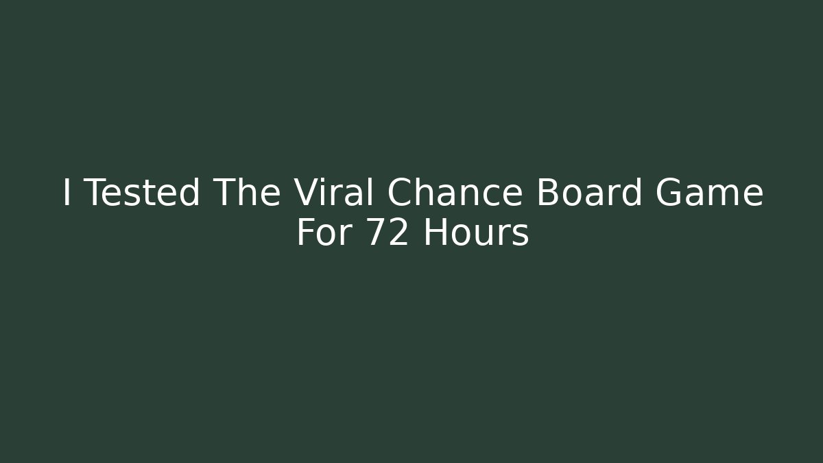 I Tested The Viral Chance Board Game For 72 Hours