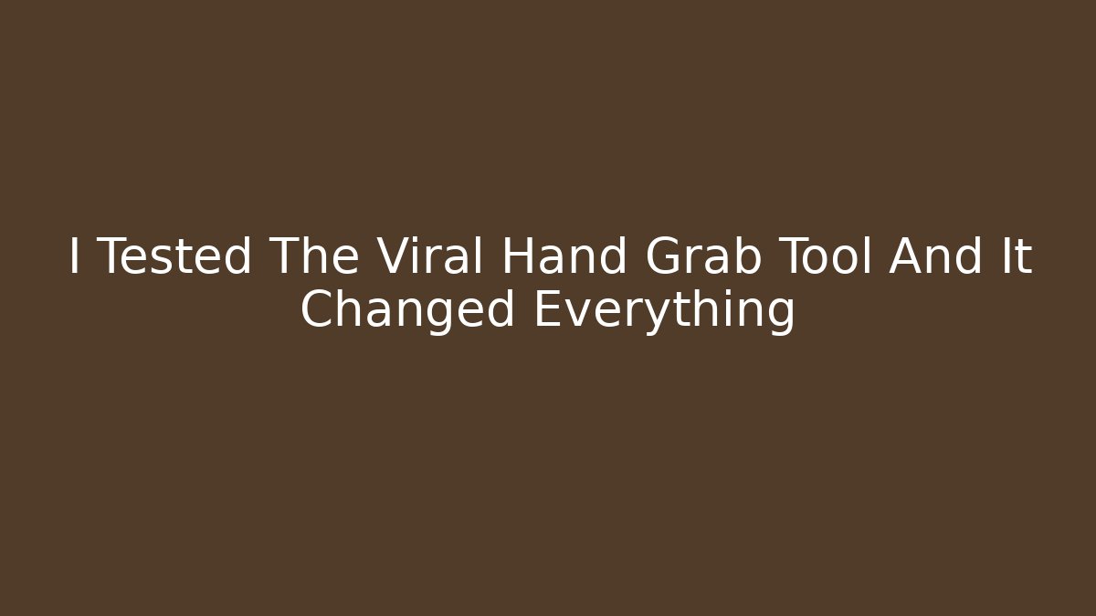 I Tested The Viral Hand Grab Tool And It Changed Everything