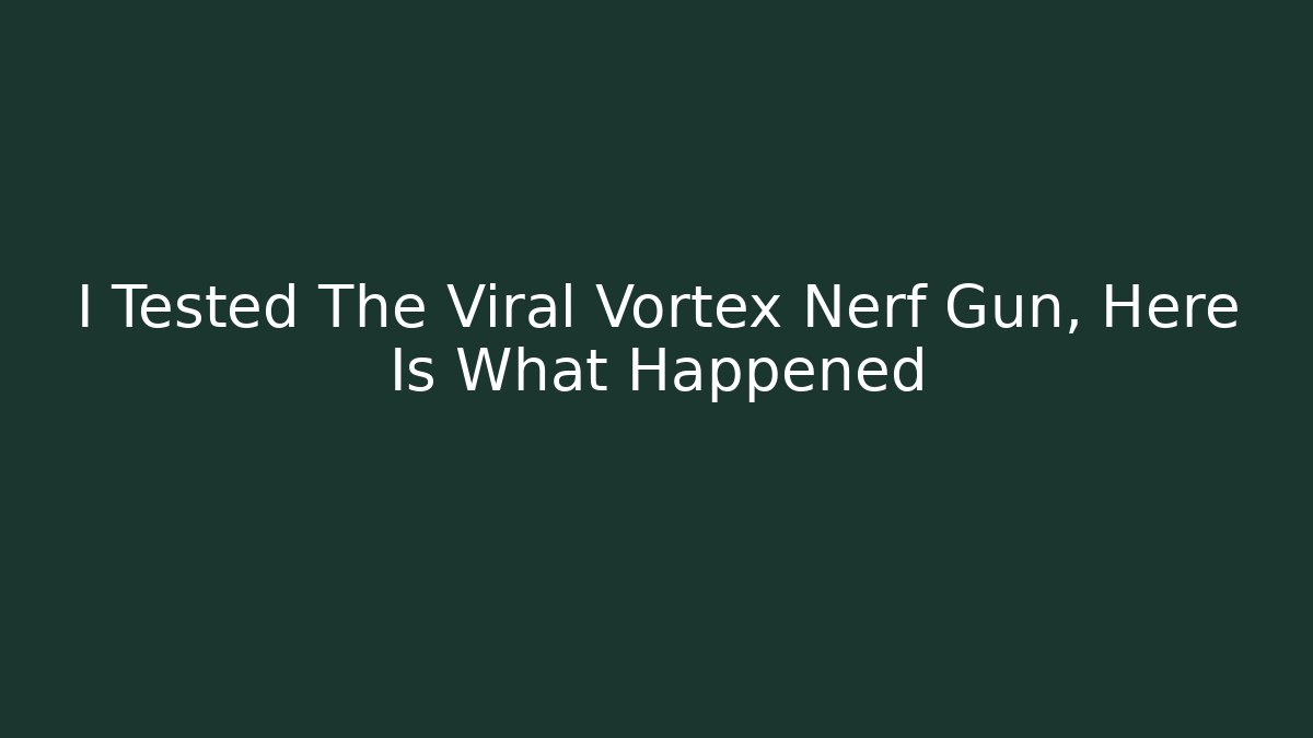 I Tested The Viral Vortex Nerf Gun, Here Is What Happened