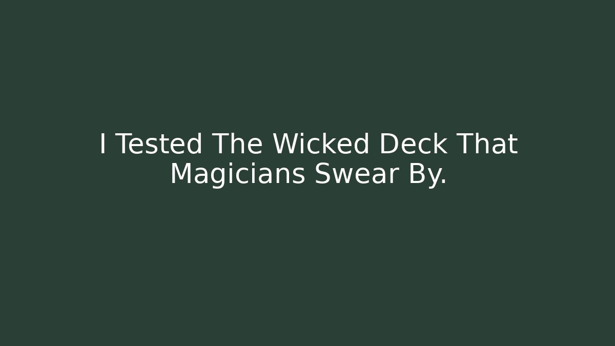 I Tested The Wicked Deck That Magicians Swear By.