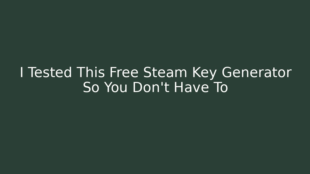 I Tested This Free Steam Key Generator So You Don't Have To
