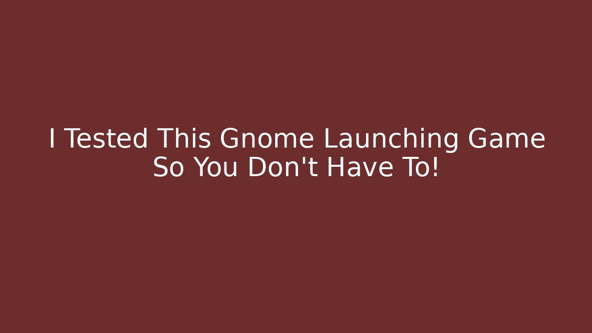 I Tested This Gnome Launching Game So You Don't Have To! - Critter Realm
