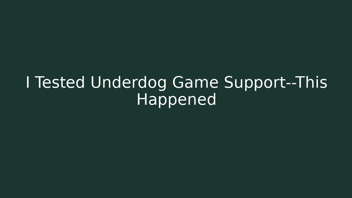 I Tested Underdog Game Support—This Happened
