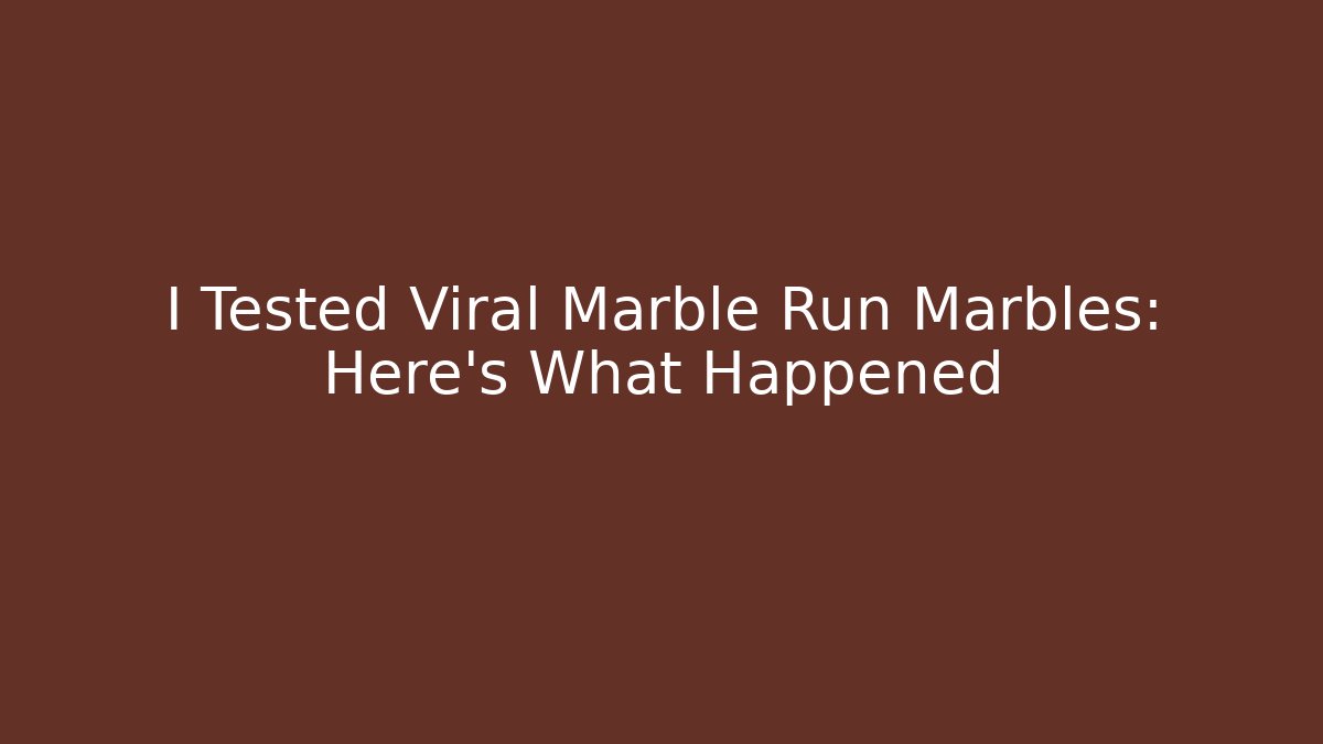 I Tested Viral Marble Run Marbles: Here's What Happened