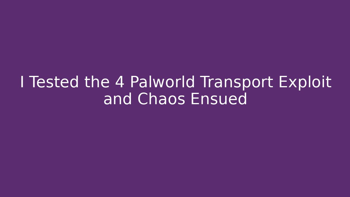 I Tested the 4 Palworld Transport Exploit and Chaos Ensued