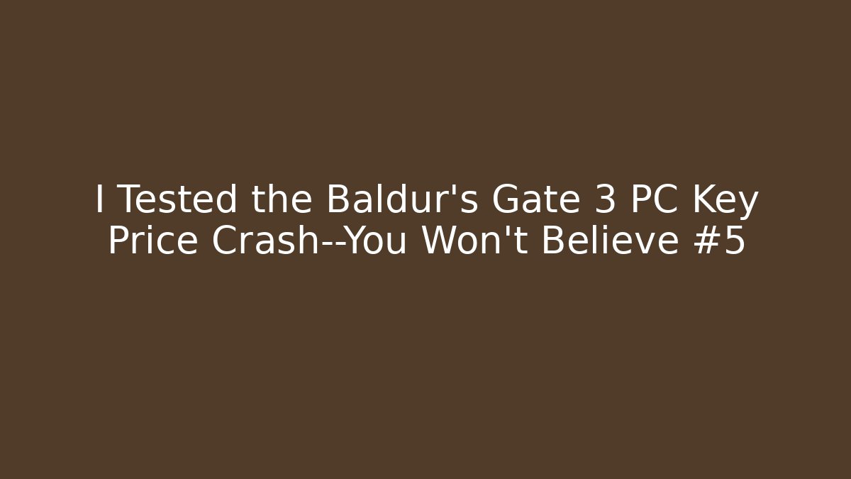 I Tested the Baldur's Gate 3 PC Key Price Crash—You Won’t Believe #5