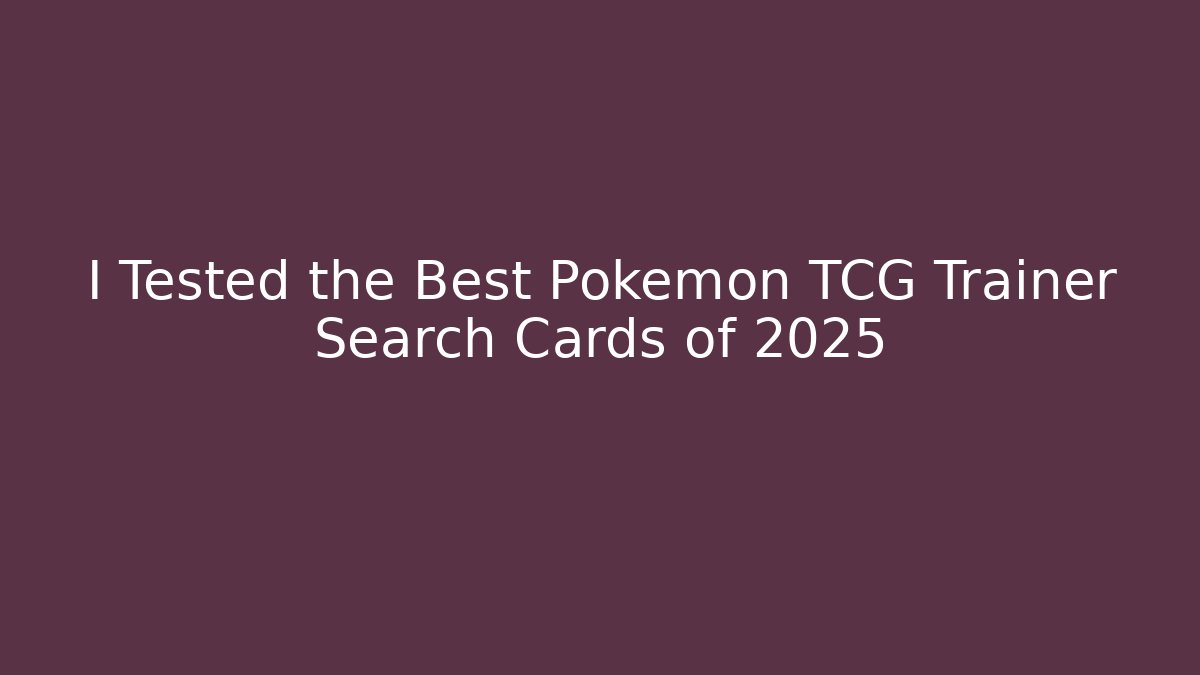 I Tested the Best Pokémon TCG Trainer Search Cards of 2025