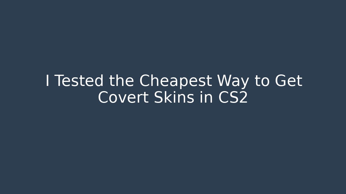 I Tested the Cheapest Way to Get Covert Skins in CS2
