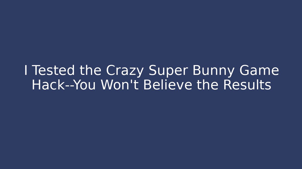 I Tested the Crazy Super Bunny Game Hack—You Won’t Believe the Results