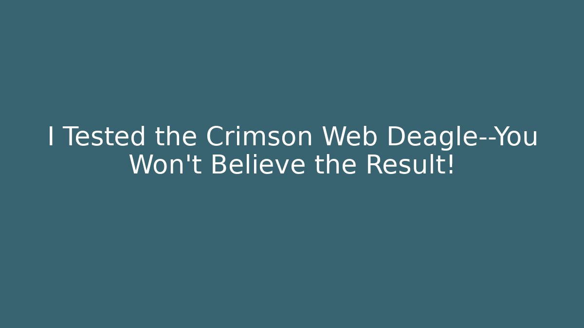 I Tested the Crimson Web Deagle—You Won’t Believe the Result!