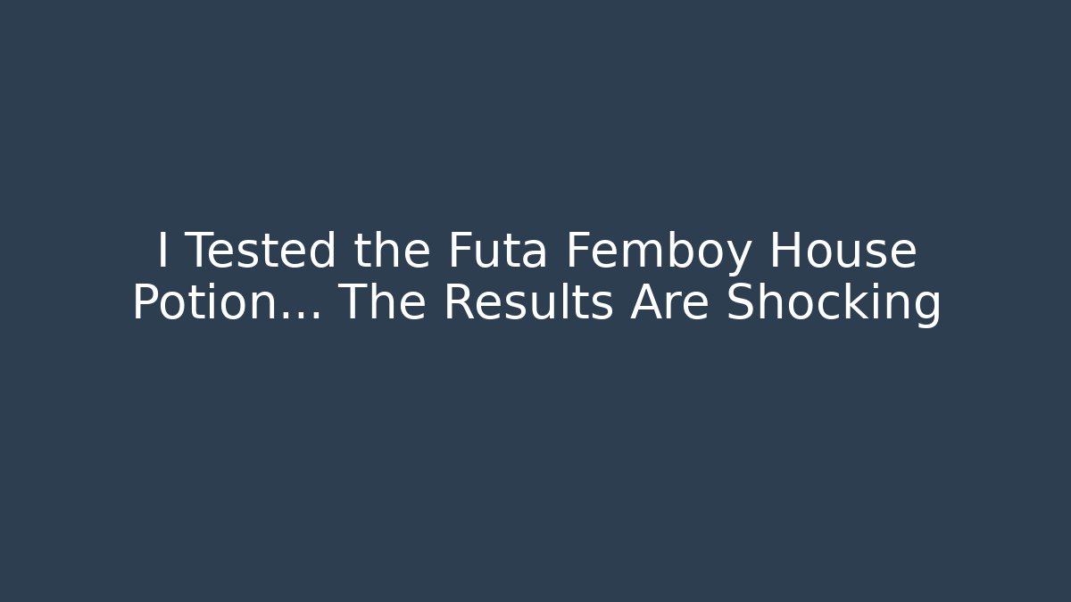 I Tested the Futa Femboy House Potion... The Results Are Shocking