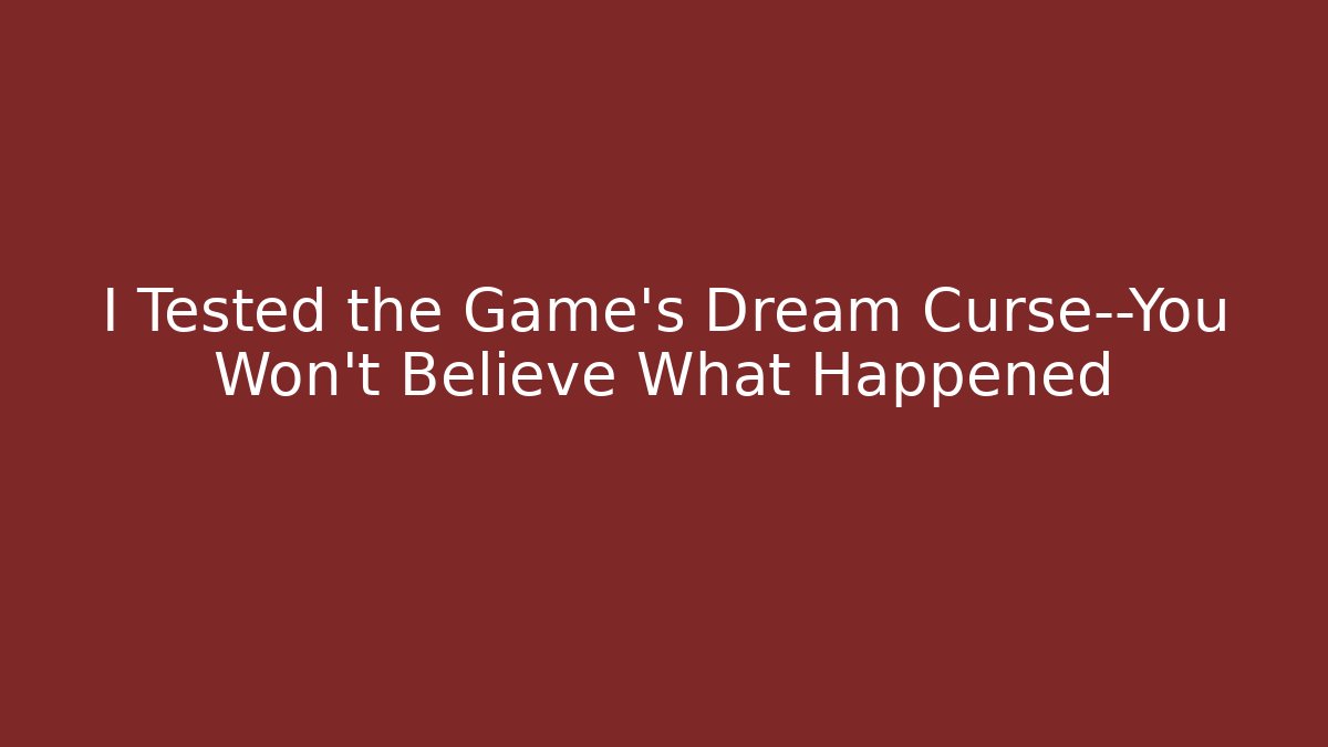 I Tested the Game's Dream Curse—You Won't Believe What Happened