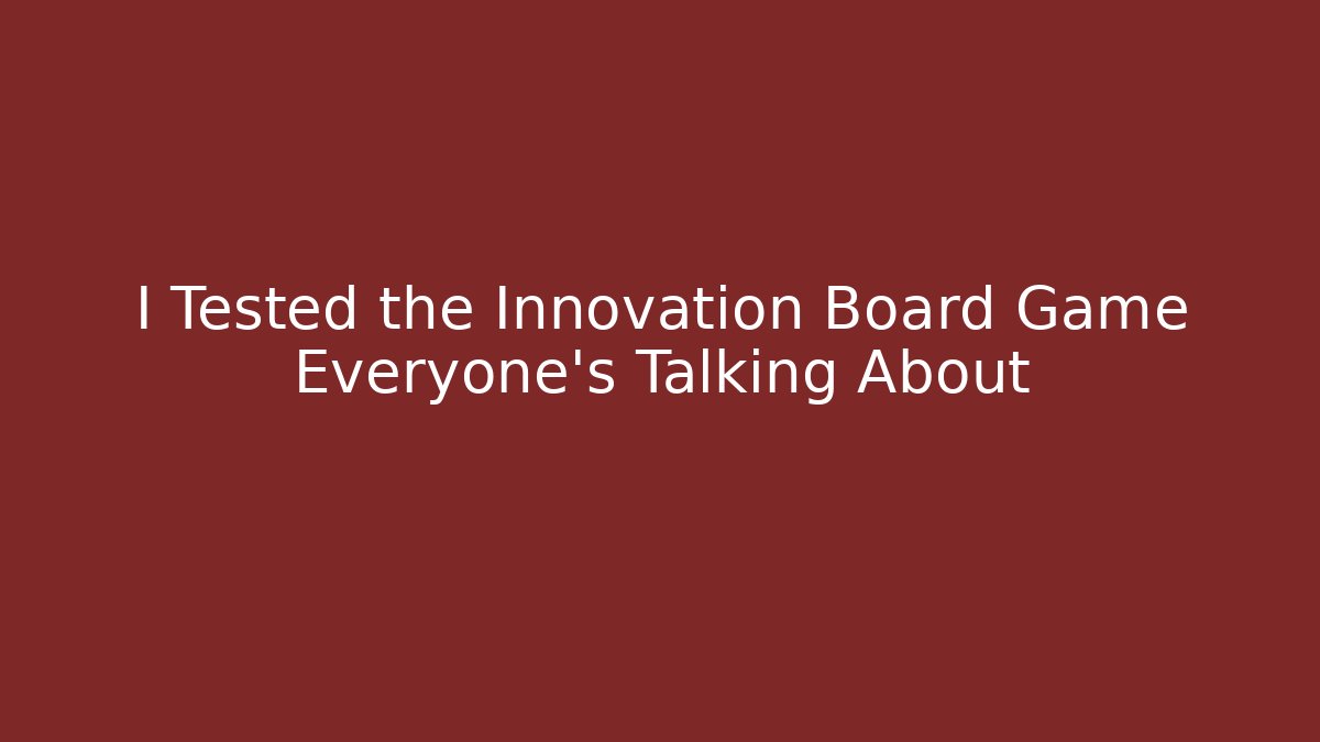 I Tested the Innovation Board Game Everyone’s Talking About