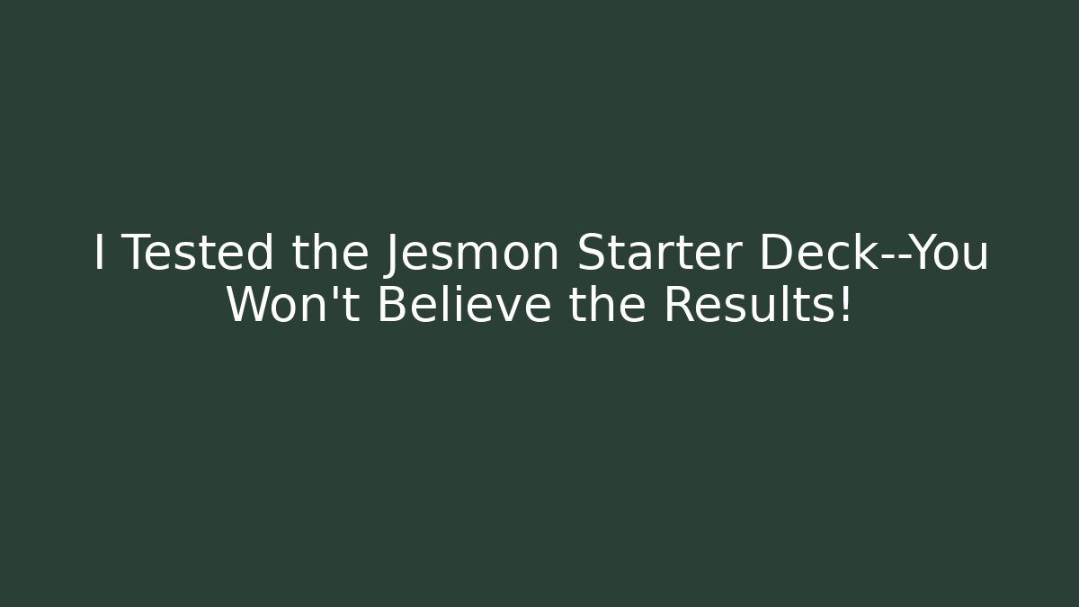 I Tested the Jesmon Starter Deck—You Won't Believe the Results!
