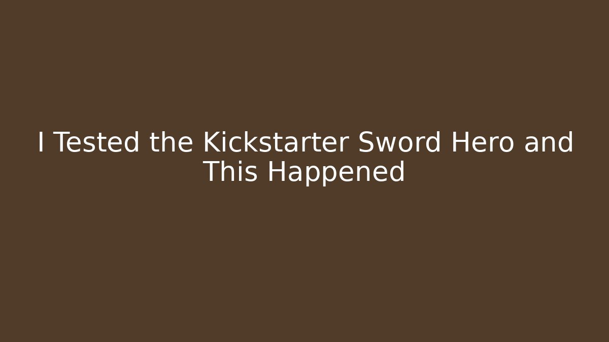 I Tested the Kickstarter Sword Hero and This Happened