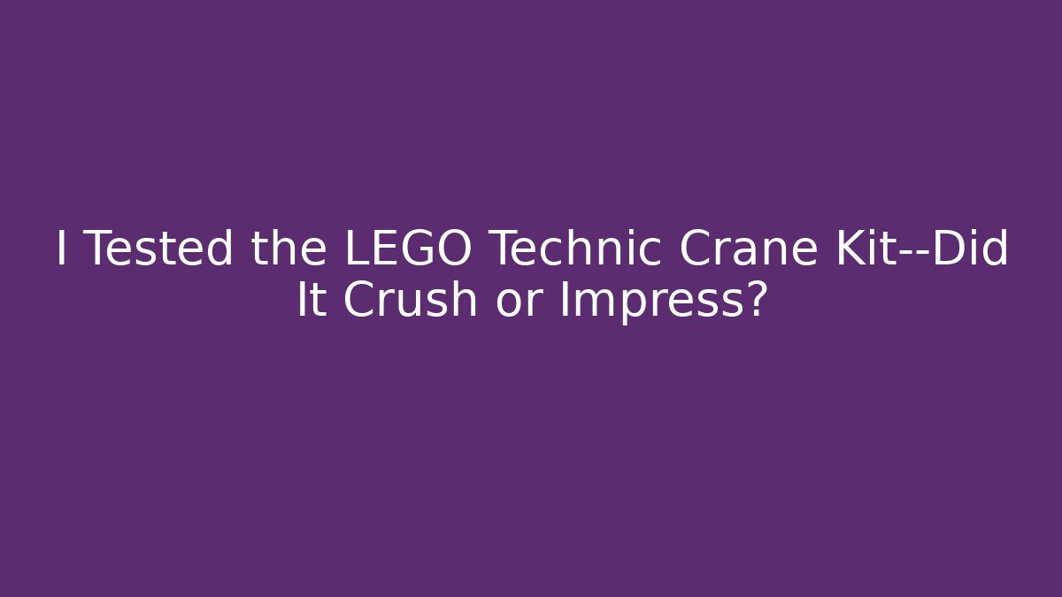 I Tested the LEGO Technic Crane Kit—Did It Crush or Impress?