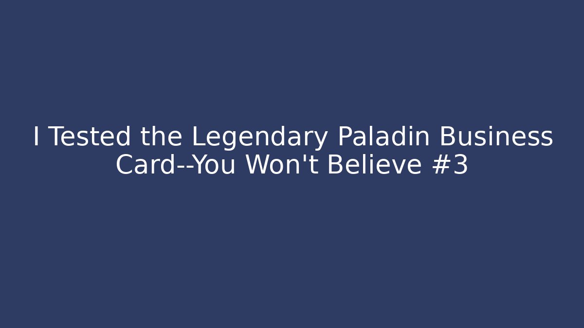 I Tested the Legendary Paladin Business Card—You Won't Believe #3