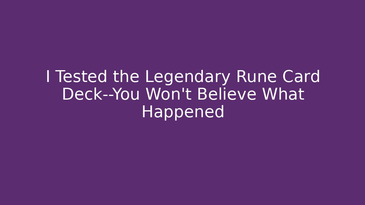 I Tested the Legendary Rune Card Deck—You Won't Believe What Happened