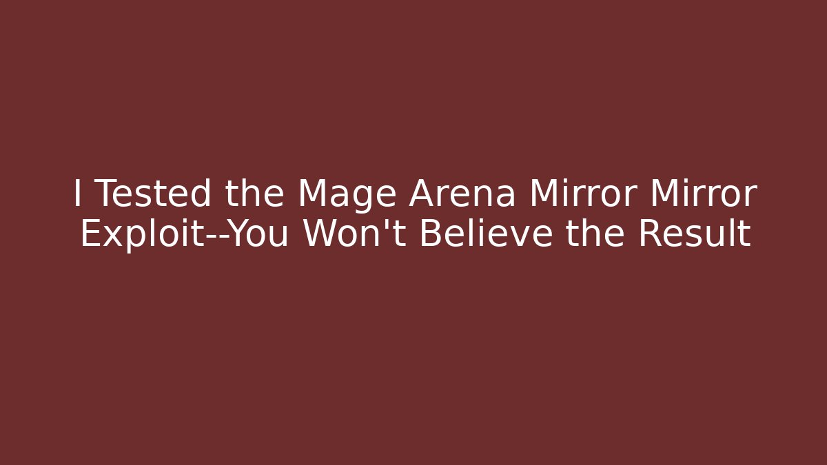 I Tested the Mage Arena Mirror Mirror Exploit—You Won’t Believe the Result