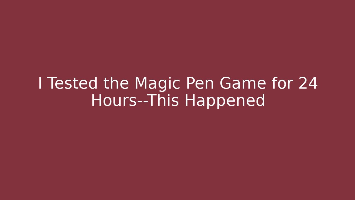I Tested the Magic Pen Game for 24 Hours—This Happened
