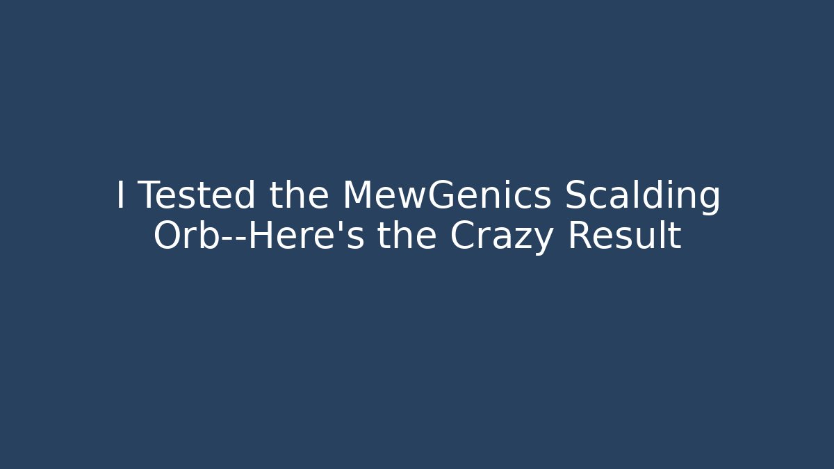 I Tested the MewGenics Scalding Orb—Here's the Crazy Result