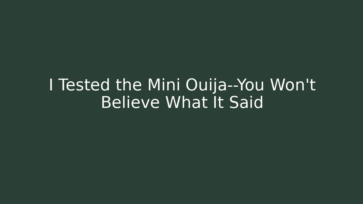 I Tested the Mini Ouija—You Won’t Believe What It Said
