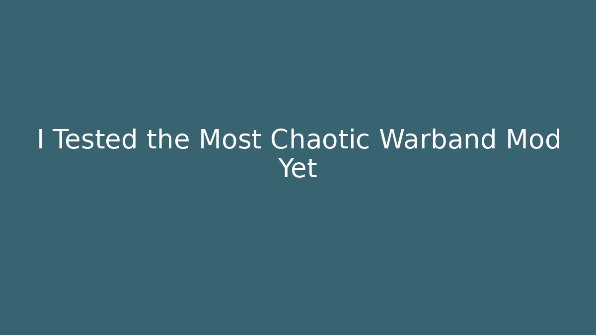 I Tested the Most Chaotic Warband Mod Yet
