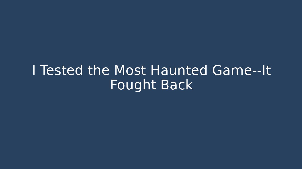 I Tested the Most Haunted Game—It Fought Back