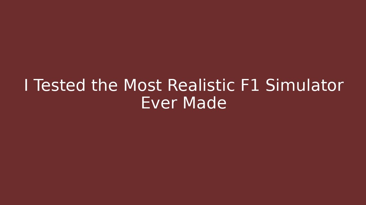 I Tested the Most Realistic F1 Simulator Ever Made