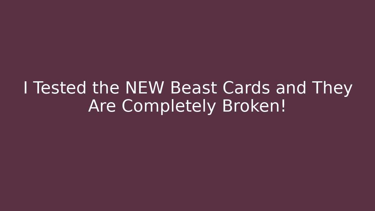 I Tested the NEW Beast Cards and They Are Completely Broken!