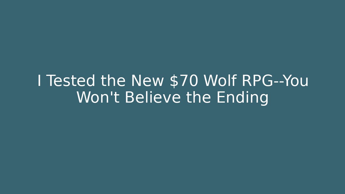 I Tested the New $70 Wolf RPG—You Won’t Believe the Ending