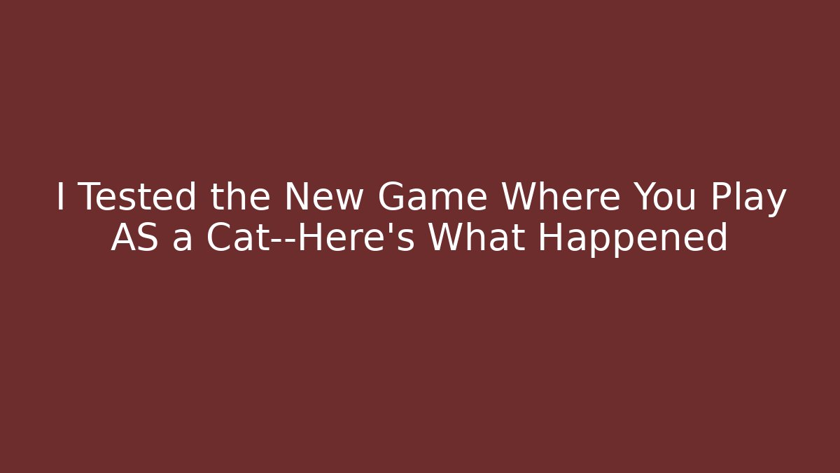 I Tested the New Game Where You Play AS a Cat—Here’s What Happened