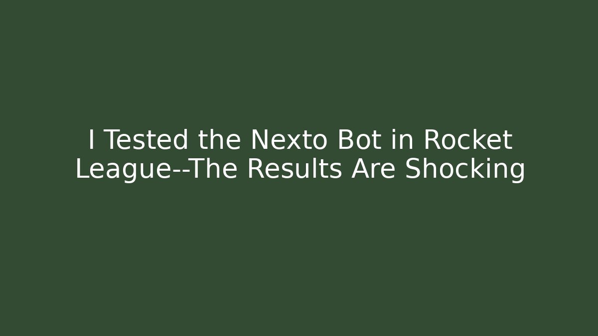 I Tested the Nexto Bot in Rocket League—The Results Are Shocking