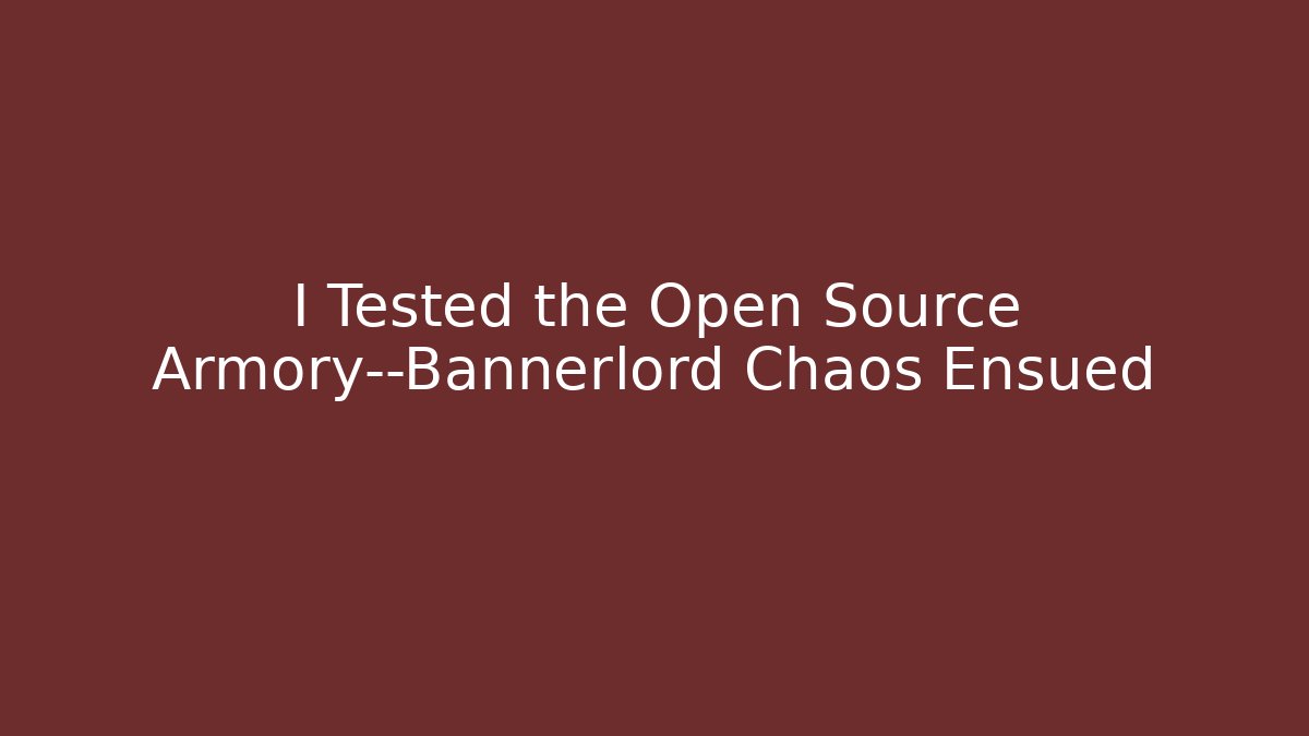 I Tested the Open Source Armory—Bannerlord Chaos Ensued