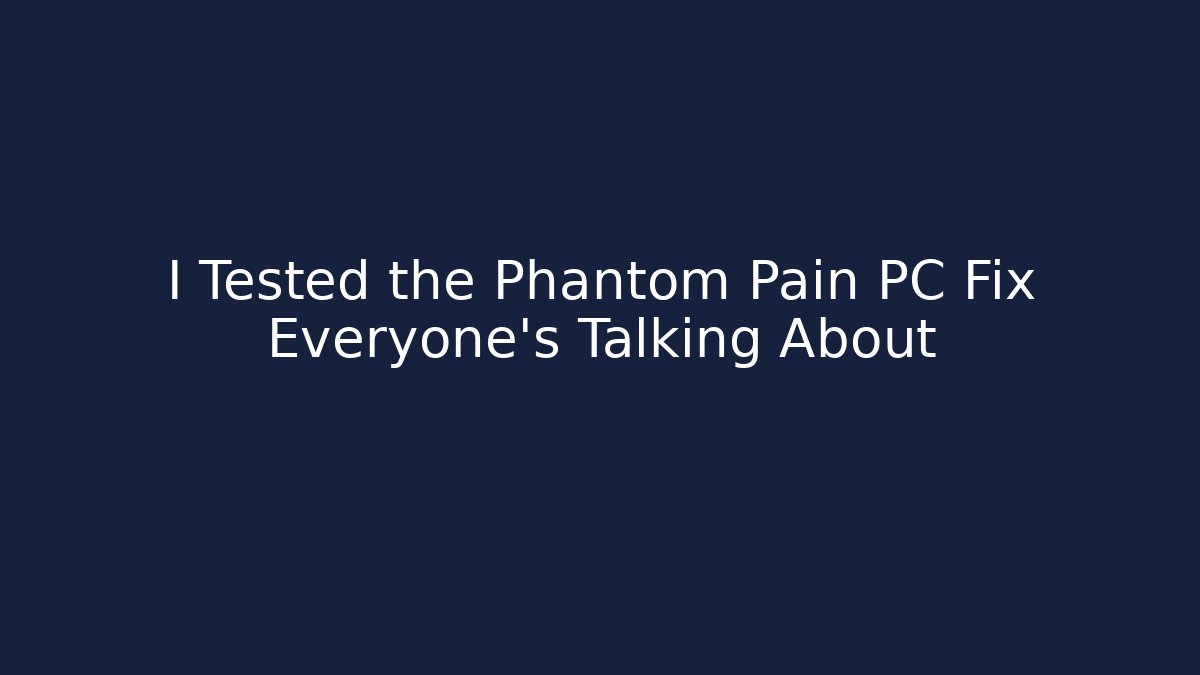 I Tested the Phantom Pain PC Fix Everyone’s Talking About